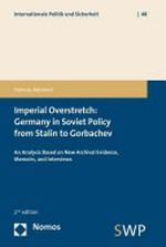 Imperial overstretch : Germany in soviet policy from Stalin to Gorbachev : an analysis based on new archival evidence, memoirs, and interviews /