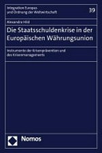 Die Staatsschuldenkrise in der Europäischen Währungsunion : Instrumente der Krisenprävention und des Krisenmanagements /