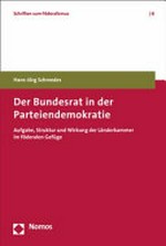 Der Bundesrat in der Parteiendemokratie : Aufgabe, Struktur und Wirkung der Länderkammer im föderalen Gefüge /