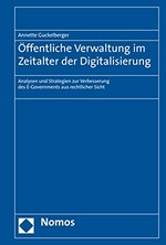 Öffentliche Verwaltung im Zeitalter der Digitalisierung : Analysen und Strategien zur Verbesserung des E-Governments aus rechtlicher Sicht /