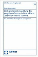 Die historische Entwicklung des Vergabeverfahrens in Deutschland, Österreich und der Schweiz : von den antiken Ursprüngen bis zur Gegenwart /