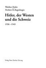 Hitler, der Westen und die Schweiz 1936 - 1945 /