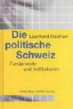 Die politische Schweiz : Fundamente und Institutionen /
