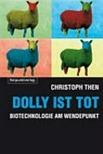 Dolly ist tot : Biotechnologie am Wendepunkt /