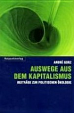 Auswege aus dem Kapitalismus : Beiträge zur politischen Ökologie /