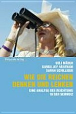 Wie Reiche denken und lenken : Reichtum in der Schweiz : Geschichte, Fakten, Gespräche /