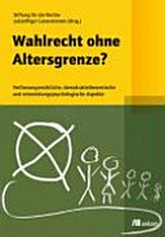 Wahlrecht ohne Altersgrenze ? : verfassungsrechtliche, demokratietheoretische und entwicklungspsychologische Aspekte /