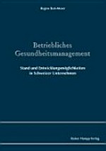 Betriebliches Gesundheitsmanagement : Stand und Entwicklungsmöglichkeiten in Schweizer Unternehmen /