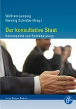 Der konsultative Staat : Reformpolitik und Politikberatung : Festschrift für Bernhard Blanke /