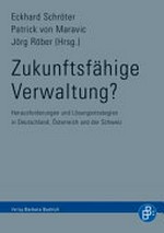 Zukunftsfähige Verwaltung? : Herausforderungen und Lösungsstrategien in Deutschland, Österreich und der Schweiz /