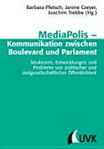 MediaPolis - Kommunikation zwischen Boulevard und Parlament : Strukturen, Entwicklungen und Probleme von politischer und zivilgesellschaftlicher Öffentlichkeit /