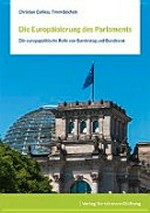 Die Europäisierung des Parlaments : die europapolitische Rolle von Bundestag und Bundesrat /