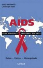 Aids : eine Krankheit verändert die Welt : Daten - Fakten - Hintergründe /