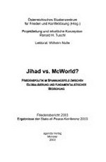 Jihad vs. McWorld? : Friedenspolitik im Spannungsfeld zwischen Globalisierung und fundamentalistischer Bedrohung : Friedensbericht 2003, Ergebnisse der State-of-Peace-Konferenz 2003 /