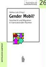 Gender Mobil? : Geschlecht und Migration in transnationalen Räumen /