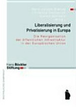 Liberalisierung und Privatisierung in Europa : die Reorganisation der öffentlichen Infrastruktur in der Europäischen Union /