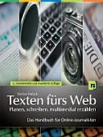 Texten fürs Web : planen, schreiben, multimedial erzählen : das Handbuch für Online-Journalisten /