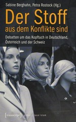 Der Stoff, aus dem Konflikte sind : Debatten um das Kopftuch in Deutschland, Österreich und der Schweiz /