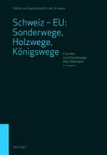 Schweiz - EU : Sonderwege, Holzwege, Königswege : die vielfältige Beziehungen seit dem EWR-Nein /