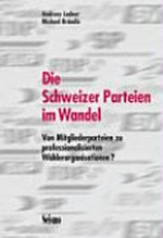 Die Schweizer Parteien im Wandel : von Mitgliederparteien zu professionalisierten Wählerorganisationen? /