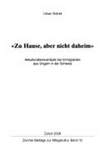 "Zu Hause, aber nicht daheim" : Akkulturationsverläufe bei Immigranten aus Ungarn in der Schweiz /