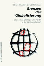 Grenzen der Globalisierung : Ökonomie, Ökologie und Politik in der Weltgesellschaft /