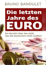 Die letzten Jahre des Euro : ein Bericht über das Geld, das die Deutschen nicht wollten /