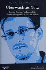 Überwachtes Netz : Edward Snowden und der grösste Überwachungsskandal der Geschichte /