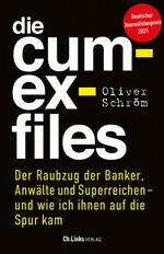 Die Cum-Ex-Files : der Raubzug der Banker, Anwälte und Superreichen - und wie ich ihnen auf die Spur kam /
