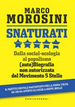 Snaturati : dalla social-ecologia al populismo : (auto)biografia non autorizzata del Movimento 5 stelle /