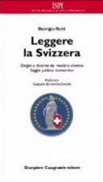 Leggere la Svizzera : saggio politico-economico sulle origini e sul divenire del modello elvetico /