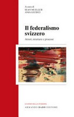Il federalismo svizzero : attori, strutture e processi /