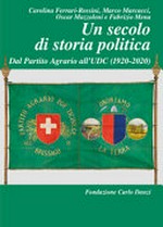 Un secolo di storia politica : dal Partito Agrario all'UDC (1920-2020) /