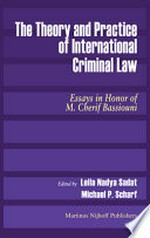 The theory and practice of international criminal law : essays in honor of M. Cherif Bassiouni /