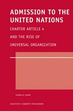 Admission to the United Nations : Charter Article 4 and the rise of universal organization /