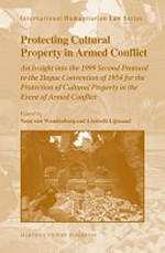Protecting cultural property in armed conflict : an insight into the 1999 Second Protocol to the Hague Convention of 1954 for the Protection of Cultural Property in the Event of Armed Conflict /