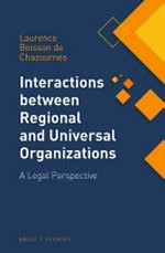 Interactions between regional and universal organizations : a legal perspective /