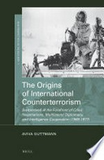 The origins of international counterterrorism : Switzerland at the forefront of crisis negotiations, multilateral diplomacy, and intelligence cooperation (1969-1977) /