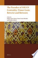 The paradox of ASEAN centrality : Timor-Leste betwixt and between /