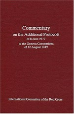 Commentary on the additional protocols of June 1977 to the Geneva Conventions of 12 August 1949 /