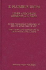 E pluribus unum : liber amicorum Georges A. L. Droz : on the progressive unification of private international law = sur l'unification progressive du droit international privé /