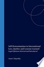Self-determination in international law : Quebec and lessons learned : legal opinions /