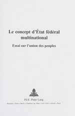 Le concept d'Etat fédéral multinational : essai sur l'union des peuples /