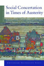 Social concertation in times of austerity : European integration and the politics of labour market reforms in Austria and Switzerland /