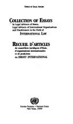Collection of essays : by legal advisers of states, legal advisers of international organizations and practitioners in the field of international law = Recueil d'articles : de conseillers juridiques d'Etats, d'organisations internationales et de praticiens du droit international /