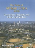 The state of African cities 2010 : governance, inequality and urban land markets