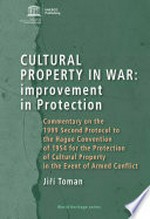 Cultural property in war : improvement in protection : commentary on the 1999 second protocol to the Hague Convention of 1954 for the protection of cultural property in the event of armed conflict /
