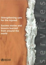 Strenghtening care for the injured : success stories and lessons learned from around the world /