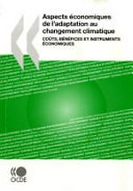 Aspects économiques de l'adaptation au changement climatique : coûts, bénéfices et instruments économiques /