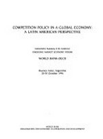 Competition policy in a global economy : a Latin American perspective : interpretative summary of the conference : emerging market economy forum : Buenos Aires, Argentina, 28-30 October 1996 /